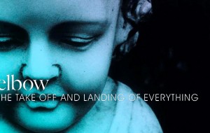 Il Disco della Settimana è “The Take Off And Landing Of Everything” degli Elbow