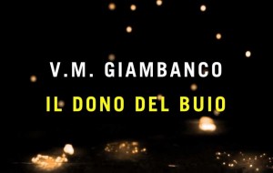 “Il dono del buio” di V.M. Giambanco. Recensione di Barbara Carotenuto