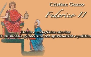 Venerdì 6 si presenta “Federico II – Storia e metafisica storica di un messia ghibellino tra spiritualità e politica”