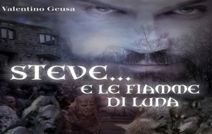 Steve… e le fiamme di luna: il secondo capitolo della saga fantastica di Valentino Geusa