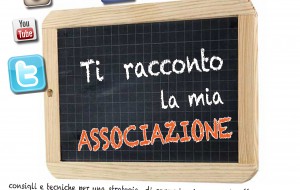 Ti racconto la mia Associazione: consigli e tecniche per una strategia di comunicazione efficace