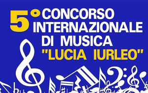 Indetto il 5° Concorso Internazionale di Musica “Lucia Iurleo”