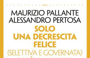 Solo una decrescita felice (selettiva e governata) può salvarci: a Fasano si presenta il libro di Pallante e Pertosa