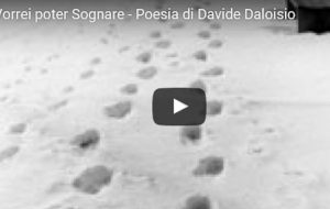 Vorrei poter Sognare: guarda la videopoesia di Davide Daloisio