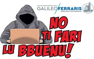 Gli studenti dell’Ipsia Ferraris contro il cyberbullismo: “No Ti Fari Lu Bbuenu!”