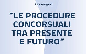 Le procedure concorsuali tra presente e futuro: venerdì 29 interessante convegno organizzato da Camere Civile e AIGA