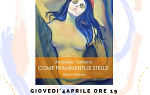 Oltre l’8 Marzo: Giovedì 4 si presenta il libro “Come frammenti di stelle” di Antonella Tamiano