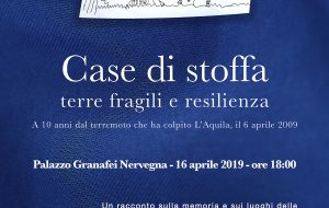 Case di stoffa. Terre fragili e resilienza, a 10 anni dal terremoto che ha colpito L’Aquila, il 6 aprile 2009