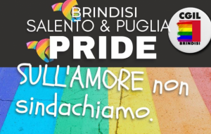 Salento & Puglia Pride, CGIL Brindisi: “Sull’amore non sindachiamo”