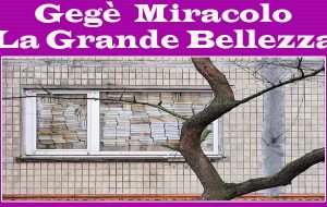 La Grande Bellezza: (se non ci metti molto) ti aspetterò tutta la vita. Di Gegè Miracolo