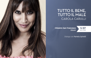 Un’emozione chiamata libro: martedì 5 Carola Carulli presenta “Tutto il bene, tutto il male”. Presente Pamela Spinelli