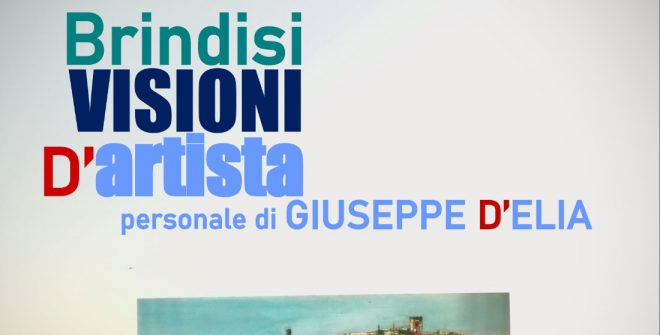 Sabato 10 l’inaugurazione della mostra “Brindisi/Visioni d’artista” di Giuseppe D’Elia