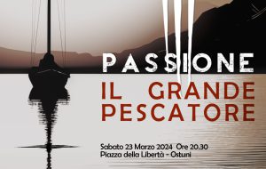 A Ostuni Passione – Il Grande Pescatore: un evento di comunità che celebra le tradizioni e la cultura di Ostuni