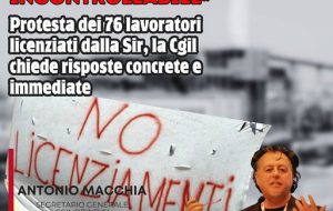 Vertenza Sir, CGIL: “risposte concrete e immediate. Si rischia di innescare una bomba sociale incontrollabile”
