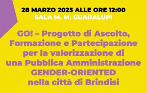 Venerdì 28 si conclude “GO! – Progetto di Ascolto, Formazione e Partecipazione per la valorizzazione di una P.A. Gender-Oriented nella città di Brindisi