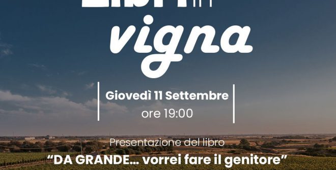 Libri in Vigna: giovedi 11 a Tenute Lu Spada un dialogo tra educazione, genitorialità e futuro