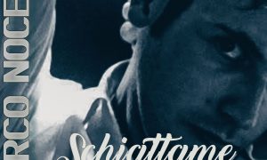 San Valentino: Marco Nocera fa “schiattare” l’amore. Esce il singolo “Schiattame ‘o core”