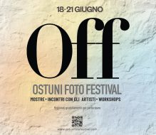 OFF – Ostuni Foto Festival: dal 18 al 21 giugno appuntamento internazionale dedicato alla fotografia  contemporanea
