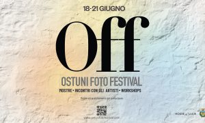 OFF – Ostuni Foto Festival: dal 18 al 21 giugno appuntamento internazionale dedicato alla fotografia  contemporanea