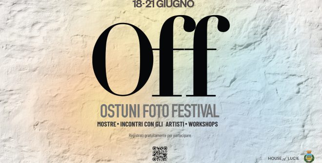 OFF – Ostuni Foto Festival: dal 18 al 21 giugno appuntamento internazionale dedicato alla fotografia  contemporanea