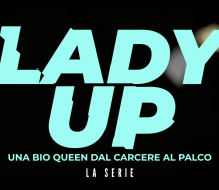 Debutta online la serie “Lady Up: una bio queen dal carcere al palcoscenico”