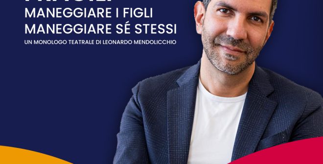 Fragili – Maneggiare i figli. Maneggiare se stessi: il 27 agosto a Mesagne un monologo teatrale di Leonardo Mendolicchio